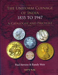 Paul Stevens, Randy Weir, The Uniform Coinage of India 1835 to 1947. A Catalogue and Pricelist. Spink, London, 2012. 374 p., images and plates in colour. 25.3 x 19.2 cm. Hardcover. ISBN: 978-1-907427-237-7. 75 GBP.