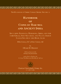 Oliver D. Hoover, Handbook of Coins of Baktria and Ancient India, Including Sogdiana, Margiana, Areia, and the Indo-Greek, Indo-Skythian, and Native Indian States South of the Hindu Kush, Fifth Century Centuries BC to First Century AD. The Handbook of Greek Coinage Series, Volume 12. 2013. lxxxiv and 389 numbered pp. Hardbound. (GR, OG, CA) (GR 341). $65.
