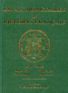 Michel Taillard and Michel Arnaud, Essais Monétaires & Piéforts Français. 1st edition, Éditions Victor Gadoury, Monaco 2014. Hardcover. Thread stitching. 20.5 x 14.5 cm. 638 pages, all illustrations colored. ISBN 978-2-906602-43-4. 49 euros.