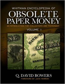 Q. David Bowers, Whitman Encyclopedia of Obsolete Paper Money Volume 1: An Introduction for Collectors and Historians, Whitman Publishing, Atlanta (GE), 2014. Hardcover, 288 pages, full color, 8.5 x 11 inches. ISBN 079483939-8. US$39.95.