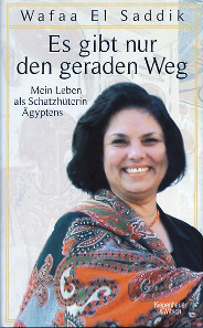 Wafaa El Saddik mit Rüdiger Heimlich, Es gibt nur den geraden Weg. Mein Leben als Schatzhüterin Ägyptens. Kiepenheuer & Witsch, Cologne, 2013. 21 x 13.5cm, 361 p., b/w illustrations. Hardcover. ISBN: 978-3-462-04535-2. 19.99 euros.