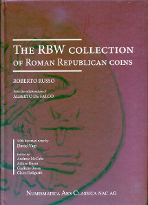 Roberto Russo, The RBW Collection of Roman Republican Coins. Numismatica Ars Classica AG, 2013. 30.5 x 21.6 cm, 435 p., images in colour. Hardcover. ISBN: 978-88-7794-835-9. $150.