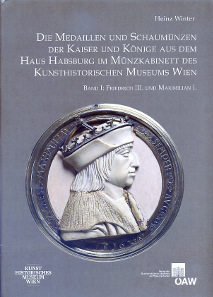 Heinz Winter, Die Medaillen und Schaumünzen der Kaiser und Könige aus dem Haus Habsburg im Münzbakinett des Kunsthistorischen Museums Wien. Bd. 1: Friedrich III. und Maximilian I. (Katalog der Medaillensammlung Band 2). Wien, Verlag der Österreichischen Akademie der Wissenschaften, 2013. 30,3 x 21,7 cm, 375 p., 79 plates in full color. Hardcover. ISBN: 978-3-7001-7502-5. 49,90 Euro.