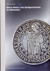 Hans-Ulrich Geiger, Berns Münz- und Geldgeschichte im Mittelalter, Schriften des Bernischen Historischen Museums Band 12. Bern, Verlag Bernisches Historisches Museum, 2014. Hardcover, 30,2 x 22 cm, 245 p., 18 pl. Fig. in colour and black and white. ISBN: 978-39523269-9-2. 68 CHF.