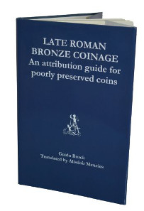 Guido Bruck, Late Roman Bronze Coinage - An attribution guide for poorly preserved coins. Translated by Alisdair Menzies. 2015, 148 pages, Paperback. ISBN: 978-1502926012. $22.50.