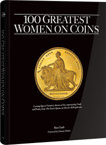100 Greatest Women on Coins. By Ron Guth; foreword by Charmy Harker. Hardcover, coffee-table size (10 x 12 inches), 128 pages, full color. ISBN 0794843360. Retail $29.95 U.S.