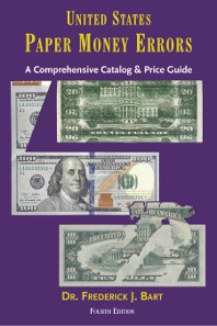 Fred Bart, United States Paper Money Errors, 4th edition, Coin & Currency Institute, Williston, Vermont, 2015, 296 pages, illustrated, 5.75 x 9 inches. ISBN 978-0-87184-250-3. $27.95.