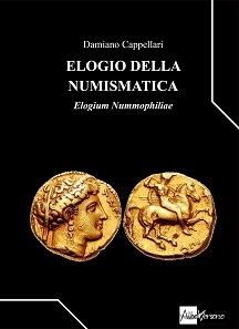 Damiano Cappellari, Elogio della numismatica. Elogium Nummophiliae. Edizioni AlboVersorio, Milan 2015. 200 pages, color illustrations throughout. Paperback, 18.8 x 21 cm. ISBN: 978-88-99029-11-1. 20 euros.