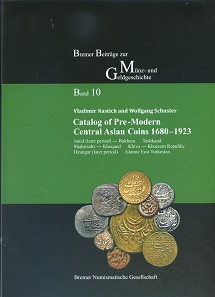 Vladimir Nastich, Wolfgang Schuster, Catalog of Pre-Modern Central Asian Coins 1680-1923. Janid (later period) – Bukhara - Tashkand - Shahrisabz - Khoqand - Khiva - Khorezm Republic -
Dzungar (later period) - Islamic East Turkestan. Bremer Beiträge zur Münz- und Geldgeschichte 10. Bremer Numismatische Gesellschaft, Bremen 2017. 304 pages, color illustrations throughout, 30.4 x 21.7 cm. Hardcover. ISBN: 978-3-00-055514-5. 39 euros plus postage.