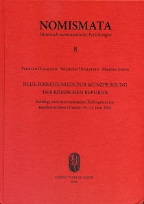 Florian Haymann, Wilhelm Hollstein, Martin Jehne (eds.), Neue Forschungen zur Münzprägung der römischen Republik. Beiträge zum internationalen Kolloquium im Residenzschloss Dresden 19.-21. Juni 2014. (= New Research on Roman Republican Coinage. Contributions to the International Research Colloquium on Roman Republican Coinage in the Dresden Castle, June 19-21, 2014). Nomismata 8. Dr. Rudolf Habelt Verlag, Bonn 2016. 439 pp. With illustrations in black and white, 25 x 28.5 cm. Hardcover. ISBN: 978-3-7749-4048- 2. 83 euros.