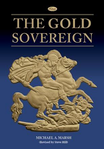 Michael A. Marsh (Revised by Steve Hill), The Gold Sovereign. Token Publishing Ltd. Exeter/Devon (GB), 2017. Hard bound PPC, 208 p. (plus separate price guide). ISBN 9781908828361. Retail: 35 Pounds.