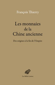 François Thierry, Les monnaies de la Chine ancienne. Des origines à la fin de l’Empire. Paris 2017. ISBN 978-2-251-44686-8. 688 pages. 369 illustrations. 20 maps and charts. 16.5 x 24.5 cm. Thread stitching. Paperback. 55 euros.