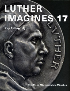 Kay Ehling (ed.), Luther Imagines 17. Staatliche Münzsammlung München, Munich 2017. 200 pages with color illustrations throughout, hardcover, 21.7 x 26.5 cm. ISBN: 978-3-922840-38-1. 15 euros.