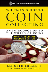Kenneth Bressett, Whitman Guide to Coin Collecting: An Introduction to the World of Coins. Foreword by Rodney Gillis. Whitman Publishing. Atlanta (GA), 2017. 288 pages, full color, softcover, 6 x 9 inches. ISBN 0794845215. Retail US$12.95.