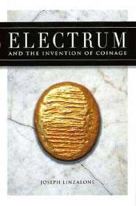 Joseph Linzalone, Electrum and the invention of coinage. Dennis McMillan Publications 2011. 246 p. with colour illustrations. ISBN 978-0-939767-62-5. Hardcover. 23.5x15.7 cm. $85.00.