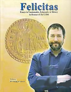 Shailendra Bhandare and Sanjay Garg (ed.), Felicitas. Essays in Numismatics Epigraphy and History in Honour of Joe Cribb. Reesha Books International 2011, 500 p., Colour Plates, ISBN: 8189752081, $90.00 (includes free airmail shipping).