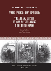 Mark D. Tomasko, The Feel of Steel: The Art and History of Bank-Note Engraving in the United States, American Numismatic Society 2012. 180 pages. ISBN-13: 978 089722 321 8. Hardcover. $120.