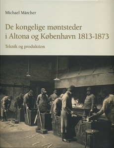Michael Märcher, De kongelige møntsteder i Altona og København 1813-1873. Teknik og produktion. University of Southern Denmark Studies in History and Social Sciences 447. Syddansk Universitetsforlag, Odense, 2012. 350 p., coloured images, hardcover. ISBN: 978-87-7674-637-7. 398 DKK (approx. 53 Euro).