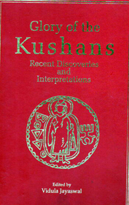 Vidula Jayaswal (ed.), Glory of the Kushans. Recent Discoveries and Interpretations, Aryan Books International, 2012. xvi, 456 p. figs. ISBN: 9788173054273. $275.00.