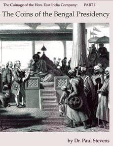 Paul Stevens, The Coins of the Bengal Presidency. The Coinage of the Hon. East India Company: Part I. Baldwin's, London, 2012. Hardcover, pp. xii, 564, photographs and illustrations throughout. GBP 50.