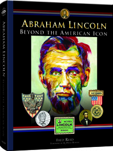 Fred Reed, Abraham Lincoln: Beyond the American Icon, Whitman Publishing, Atlanta (GE), 2012. Hardcover, 464 pages, 8.5 x 11 inches, full color. ISBN 0794837417. $29.95.