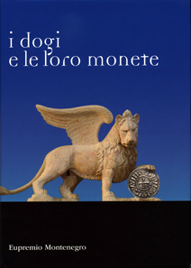 Eugenio Montenegro, I dogi e le loro monete. Eupremio Montenegro Editore, Turin, 2012. 999 p. with colour images. Hardcover, 24,7 x 17,4 cm. ISBN 88-88894-03-9. Price: 120,00 euros.