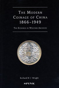Richard N. J. Wright, The Modern Coinage of China 1866-1949. The Evidence in Western Archives. Edited by Joe Cribb and Helen Wang. Spink, London 2012. 308p. b/w images. Hardcover, 27.1 x 18cm. ISBN: 978-1-907427-20-6. 45 GBP.