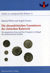 Manfred Weber, Angelo Geissen, Die alexandrinischen Gaumünzen der römischen Kaiserzeit. Die ägyptischen Gaue und ihre Ortsgötter im Spiegel der numismatischen Quellen. XIV + 406 p. 123 images on 30 pl. 29.7 x 21 cm. Hardcover. Harrassowitz Verlag, Wiesbaden, 2013. ISBN 978-3-447-06846-8. 124 euros (D), 127.50 euros (A), 167 CHF.
