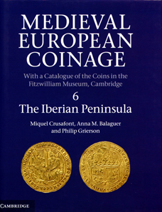 Miquel Crusafont, Anna M. Balaguer, Philip Grierson. Medieval European Coinage. Volume 6: The Iberian Peninsula. Cambridge University Press. Cambridge 2013. 929 p. 136 fig. 41 pl. 25 x 20 cm. Hard cover. ISBN 9780521260145. 150 pounds.