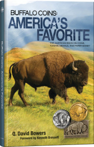 Q. David Bowers, Buffalo Coins: America's Favorite - The American Bison on Coins, Tokens, Medals, and Paper Money. Full color, Softcover, 6 x 9 inches. ISBN079483798-0. Retail $14.95 U.S.