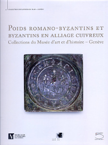 Matteo Campagnolo, Klaus Weber, Poids romano-byzantins et byzantins en alliage cuivreux. Collections du Musée d'art et d'histoire - Genève. Musée d'art et d'histoire, Geneva, 2015. 192 p., illustrations in color. 25 x 29,3 cm. Hardcover. ISBN: 978-88-7439-702-0. 55 euros.