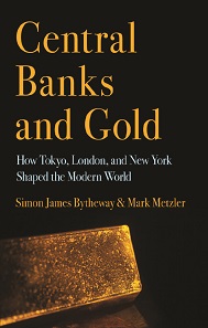 Simon James Bytheway, Mark Metzler, Central Banks and Gold. How Tokyo, London, and New York Shaped the Modern World. Cornell University Press. 264 pages. ISBN: 978-1-5017-0494-9. US$39.95.