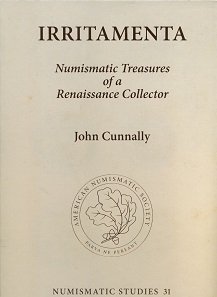 John Cunnally, Irritamenta. Numismatic Treasures of a Renaissance Collector. 2 Vols. Numismatic Studies 31. American Numismatic Society, New York 2016. Hardcover. 21.8 x 30.2 cm. Vol. 1 Text: 411 p. with black-and-white images. Vol. 2 plates: 324 plates in colour. ISBN: 978-0-89722-342-3. USD 200 (ca. Euro 188) + shipping.