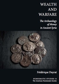 Frédérique Duyrat, Wealth and Warfare. The Archaeology of Money in Ancient Syria. Numismatic Studies 34. The American Numismatic Society, New York 2016. 596 pages, b/w figures and tables, 28.8 x 22.6 cm. Hardcover. ISBN: 978-0-89722-346-1. $200 plus postage ($140 plus postage for ANS members).