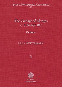 Ulla Westermark, The Coinage of Akragas, c. 510-406 BC. Volume I and II. Studia Numismatica Upsaliensia 6:1 und 6:2. Uppsala University 2018. 256 + 396 pp. 12 +71 pl. 19 x 25 cm. ISBN 978-91-513-0269-0 and 978-91-513-0270-6. 305 or 338 SEK + shipping and packaging.
