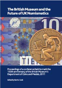 Barrie Cook (ed.), The British Museum and the Future of UK Numismatics, British Museum Research Publication No. 183. British Museum Press, 100 pages, 40 plates, 10 diagrams and tables. ISBN 978-0861591831. Paperback. GBP 15.
