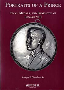 Portraits of a Prince - Coins, Medals and Banknotes of Edward VIII; Quarto, 704 pages, fully illustrated with values in US$. Casebound. £49.50.