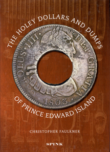 Christopher Faulkner, The Holey Dollars and Dumps of Prince Edward Island. Spink, London 2012. 382 p. colour images. Hardcover. 21,5 x 30,5cm. ISBN 978-1-907427-18-3.